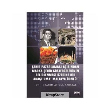 Şehir Pazarlaması Açısından Marka Şehir Göstergelerinin Belirlenmesi Üzerine Bir Araştırma: Malatya - Kolektif