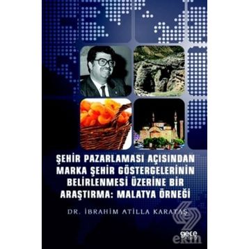 Şehir Pazarlaması Açısından Marka Şehir Göstergelerinin Belirlenmesi Üzerine Bir Araştırma: Malatya - Kolektif
