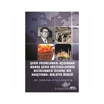 Şehir Pazarlaması Açısından Marka Şehir Göstergelerinin Belirlenmesi Üzerine Bir Araştırma: Malatya - Kolektif