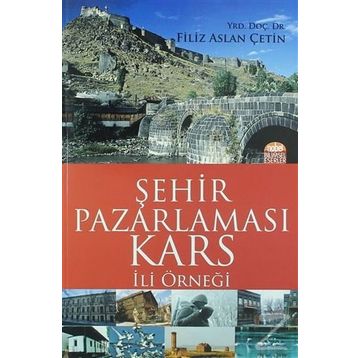Şehir Pazarlaması: Kars İli Örneği - Filiz Aslan Çetin