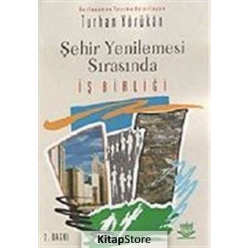 ŞEHİR YENILEMESI SIRASINDA İŞ BİRLİĞİ - TURHAN YÖRÜKAN