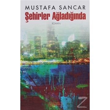 ŞEHİRLER AĞLADIĞINDA - MUSTAFA SANCAR