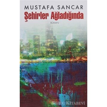 ŞEHİRLER AĞLADIĞINDA - MUSTAFA SANCAR
