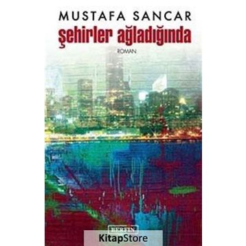 ŞEHİRLER AĞLADIĞINDA - MUSTAFA SANCAR