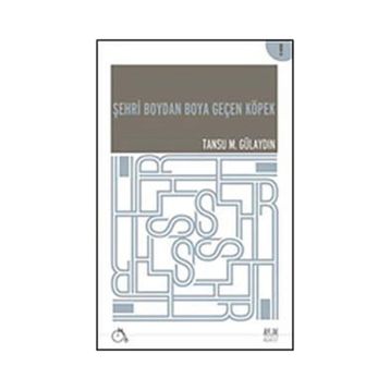ŞEHRI BOYDAN BOYA GEÇEN KÖPEK - TANSU M. GÜLAYDIN