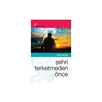ŞEHRİ TERKETMEDEN ÖNCE - ÜMİT AKTAŞ