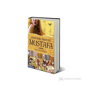 ŞEHZADE SULTAN MUSTAFA - UĞUR ZIYA ŞIMŞEK