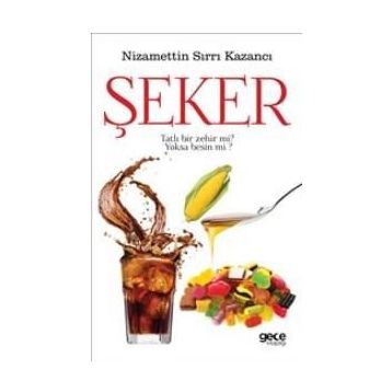 Şeker Tatlı Bir Zehir mi? Yoksa Besin mi? - Nizamettin Sırrı Kazancı