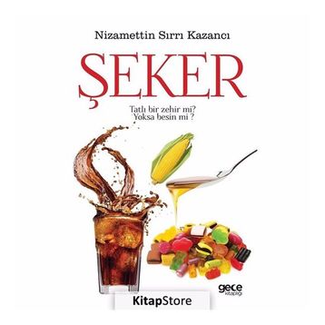 Şeker Tatlı Bir Zehir mi? Yoksa Besin mi? - Nizamettin Sırrı Kazancı