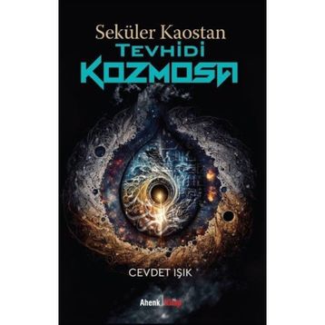 Seküler Kaostan Tevhidi Kozmosa Cevdet Işık