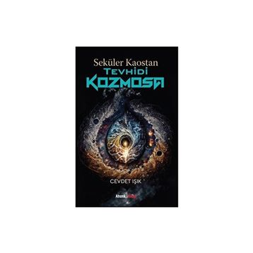 Seküler Kaostan Tevhidi Kozmosa Cevdet Işık
