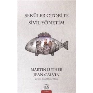 Seküler Otorite Sivil Yönetimi - Jean Calvin Martin Luther
