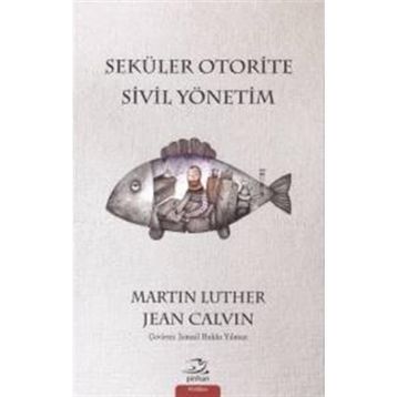 Seküler Otorite Sivil Yönetimi - Jean Calvin Martin Luther
