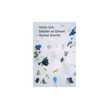 SEKÜLER VE DINSEL: AŞINAN SINIRLAR - NİLÜFER GÖLE