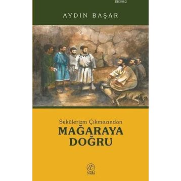SEKÜLERİZM ÇIKMAZINDAN MAĞARAYA DOĞRU - AYDIN BAŞAR
