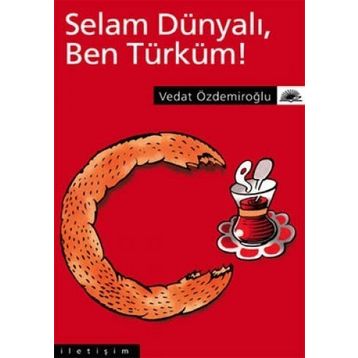 SELAM DÜNYALI, BEN TÜRKÜM! - VEDAT ÖZDEMİROĞLU