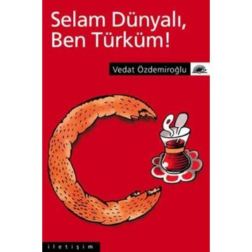 SELAM DÜNYALI, BEN TÜRKÜM! - VEDAT ÖZDEMİROĞLU