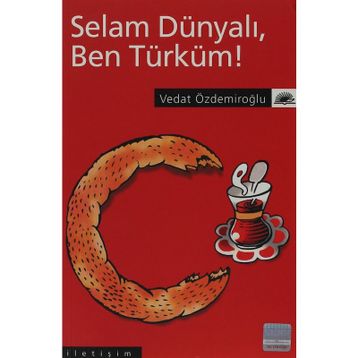 SELAM DÜNYALI, BEN TÜRKÜM! - VEDAT ÖZDEMİROĞLU