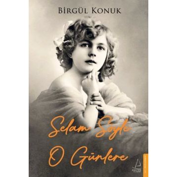 Selam Söyle O Günlere - Birgül Konuk