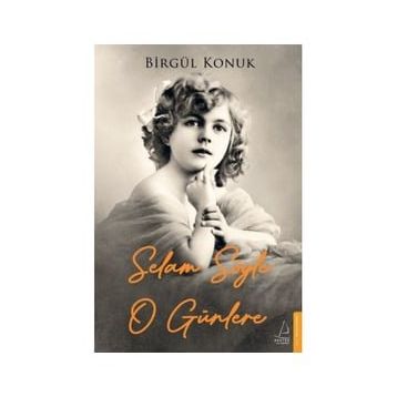 Selam Söyle O Günlere - Birgül Konuk