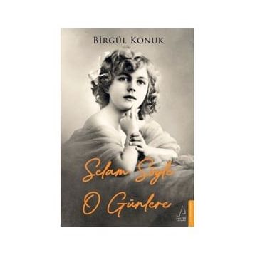 Selam Söyle O Günlere - Birgül Konuk