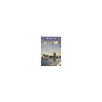 Selanik 1869 - 1923 - Turan Akıncı