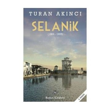 Selanik 1869 - 1923 - Turan Akıncı