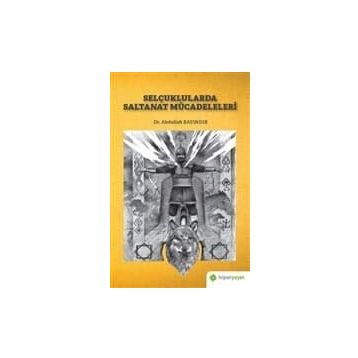 Selçuklularda Saltanat Mücadeleleri - Abdullah Bayındır