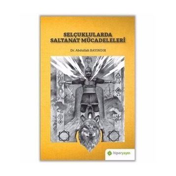 Selçuklularda Saltanat Mücadeleleri - Abdullah Bayındır