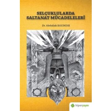 Selçuklularda Saltanat Mücadeleleri - Abdullah Bayındır