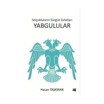 Selçukluların Sürgün Evlatları Yabgulular - Hasan Taşkıran