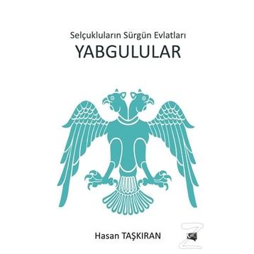 Selçukluların Sürgün Evlatları Yabgulular - Hasan Taşkıran