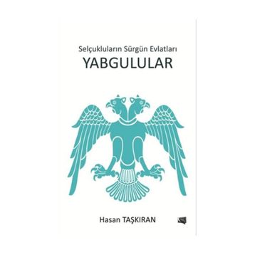 Selçukluların Sürgün Evlatları Yabgulular - Hasan Taşkıran