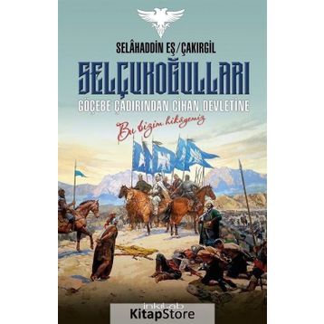 Selçukoğulları Göçebe Çadırından Cihan Devletine - Selahaddin Eş