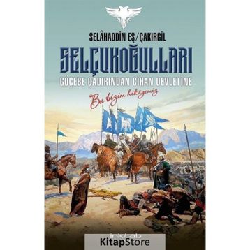 Selçukoğulları Göçebe Çadırından Cihan Devletine - Selahaddin Eş