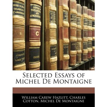 SELECTED ESSAYS - MICHEL DE MONTAIGNE