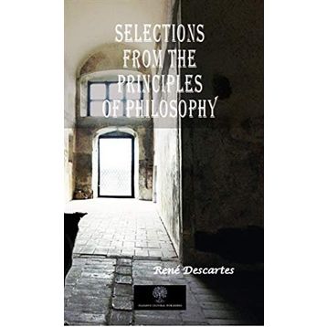 Selections From The Principles Of Philosophy - Rene Descartes