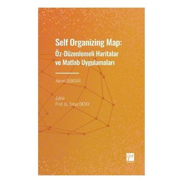 Self Organizing Map: Öz - Düzenlenmeli Haritalar ve Matlab Uygulamaları - Ahmet Dündar