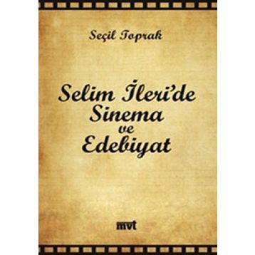 SELIM İLERİ'DE SINEMA VE EDEBIYAT - SEÇİL TOPRAK