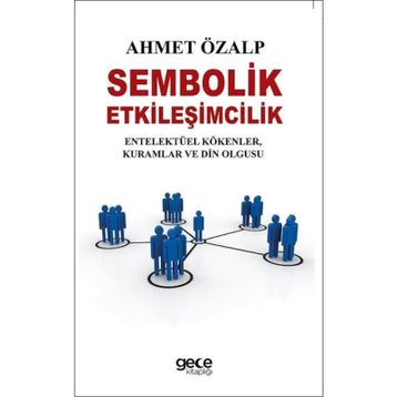 Sembolik Etkileşimcilik - Ahmet Özalp