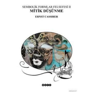SEMBOLIK FORMLAR FELSEFESI 2 - MITIK DÜŞÜNME - ERNST CASSIRER