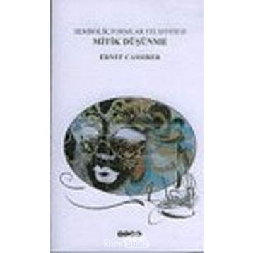 SEMBOLIK FORMLAR FELSEFESI 2 - MITIK DÜŞÜNME - ERNST CASSIRER