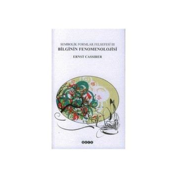 SEMBOLIK FORMLAR FELSEFESI 3 BILGININ FENOMENOLOJISI - ERNST CASIRER