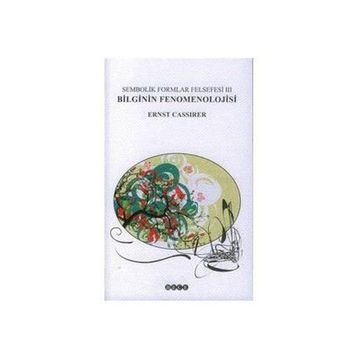 SEMBOLIK FORMLAR FELSEFESI 3 BILGININ FENOMENOLOJISI - ERNST CASIRER