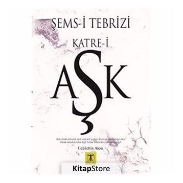 Şems-i Tebrizi Katre-i Aşk - Celalettin Aksu