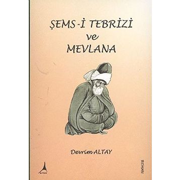 Şems-i Tebrizi ve Mevlana - Devrim Altay