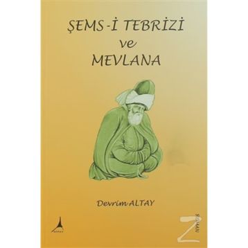 Şems-i Tebrizi ve Mevlana - Devrim Altay