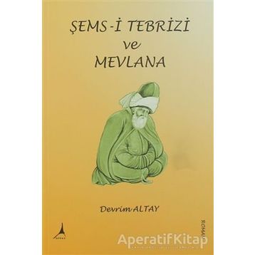 Şems-i Tebrizi ve Mevlana - Devrim Altay