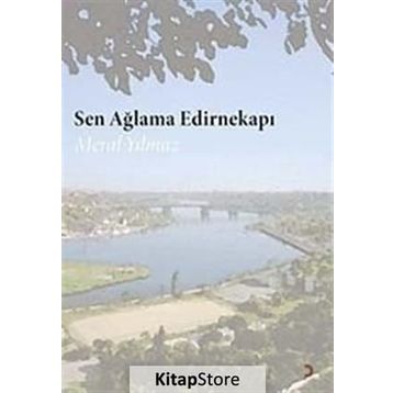SEN AĞLAMA EDİRNEKAPI - MERAL YILMAZ