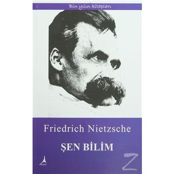 Şen Bilim - Friedrich Wilhelm Nietzsche